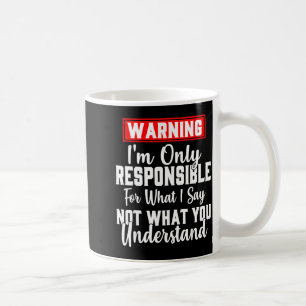 Warning I'm Only Resnsible For What I Say Funny  Coffee Mug