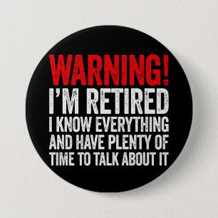 Warning I'm Retired I Know Everything 7.5 Cm Round Badge