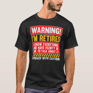 Warning I'm Retired I Know Everything Retired Pare T-Shirt