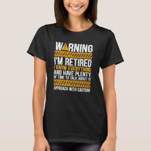 Warning I'm Retired I Know Everything Retirement T-Shirt