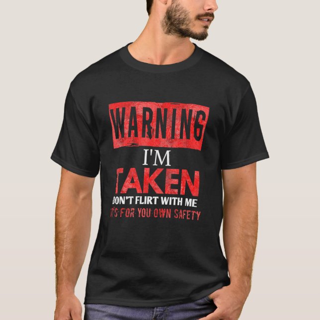 Warning Im Taken Dont Flirt With Me T-Shirt (Front)