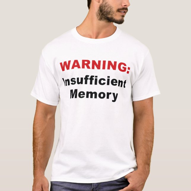 WARNING : Insufficient Memory T-Shirt (Front)