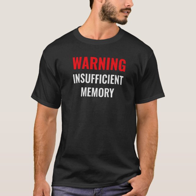 Warning Insufficient Memory  Techie Humour  Comput T-Shirt (Front)