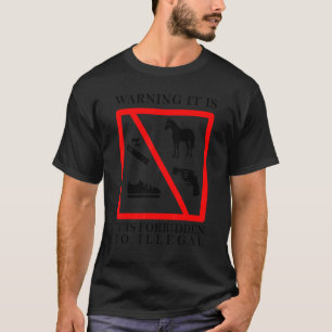 Warning It Is It Is Forbidden To Illegal Horse Gun T-Shirt