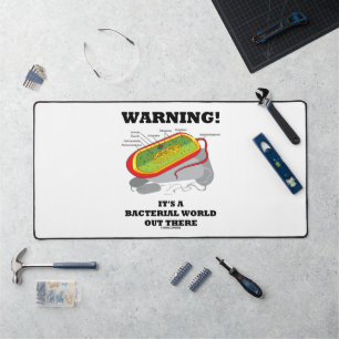 Warning! It's A Bacterial World Out There Desk Mat