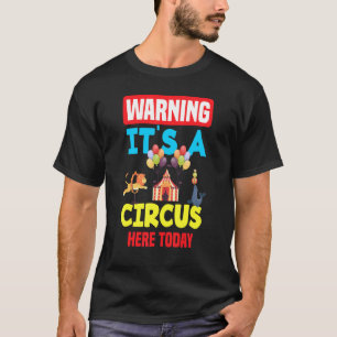 Warning It's A Circus Here Today Carnival Birthday T-Shirt