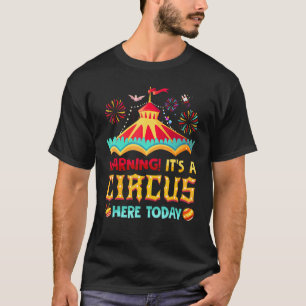 Warning Its A Circus Here Today Carnival Birthday  T-Shirt