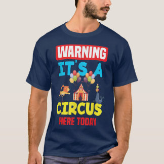 Warning It's A Circus Here Today Carnival Birthday T-Shirt