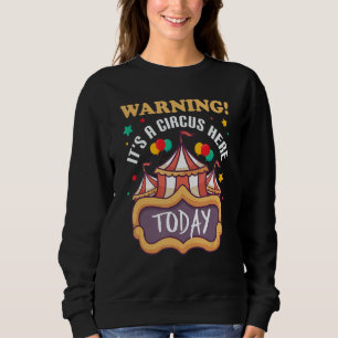 Warning It's A Circus Here Today Carnival Party Sweatshirt