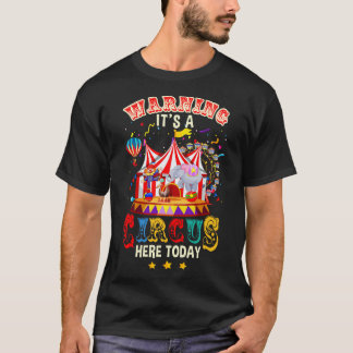 Warning Its A Circus Here Today Circus Birthday Pa T-Shirt