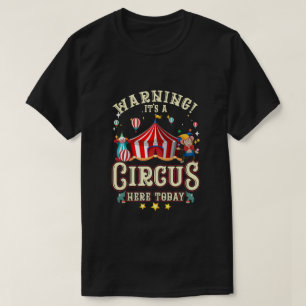 Warning Its A Circus Here Today Circus Carnival Bi T-Shirt