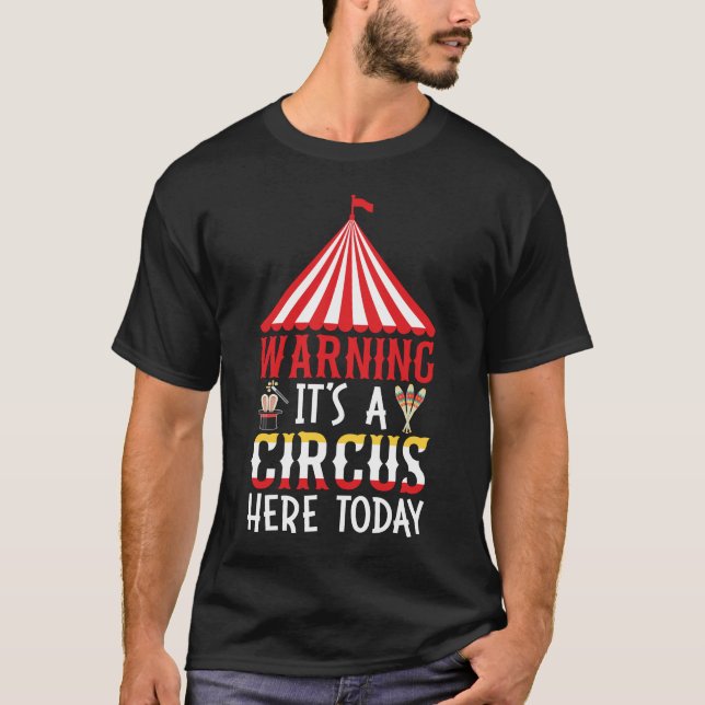 Warning it's a Circus Here Today T-Shirt (Front)