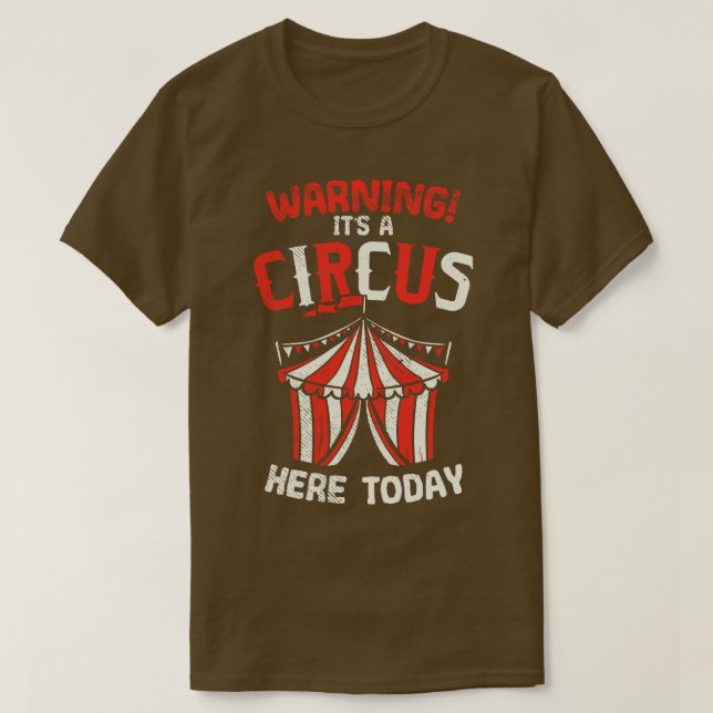 Warning Its A Circus Here Today T-Shirt (Design Front)