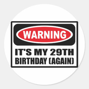 Warning IT'S MY 29TH BIRTHDAY (AGAIN) Sticker