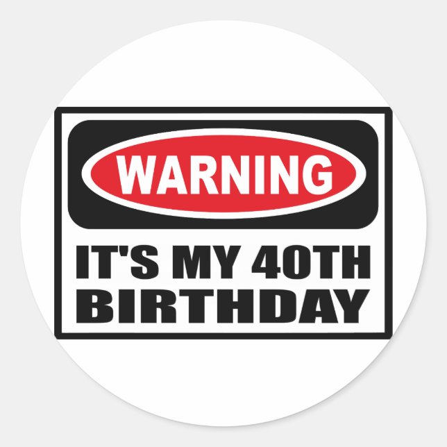 Warning IT'S MY 40TH BIRTHDAY Sticker (Front)