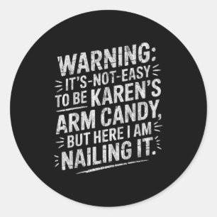 Warning It's Noteasy To Be Karen's Arm Candy Classic Round Sticker