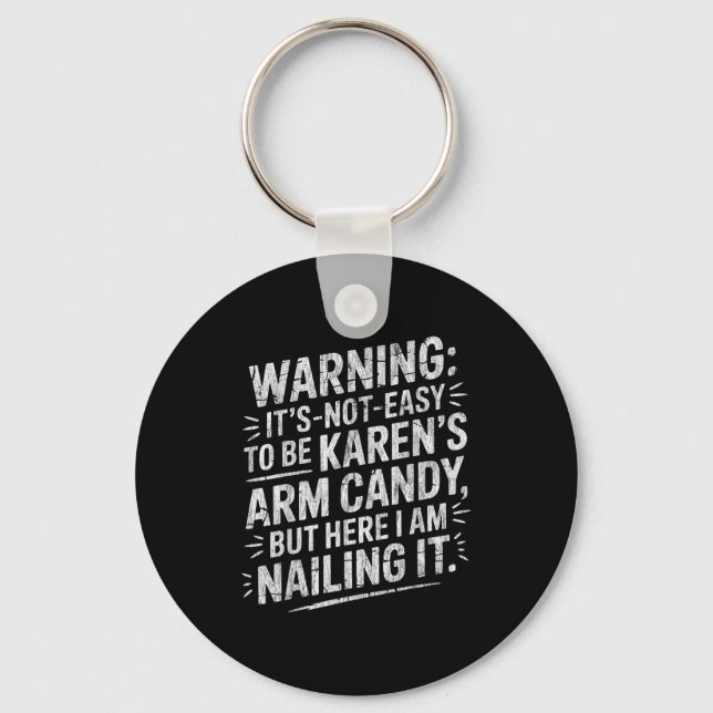 Warning It's Noteasy To Be Karen's Arm Candy  Key Ring (Front)