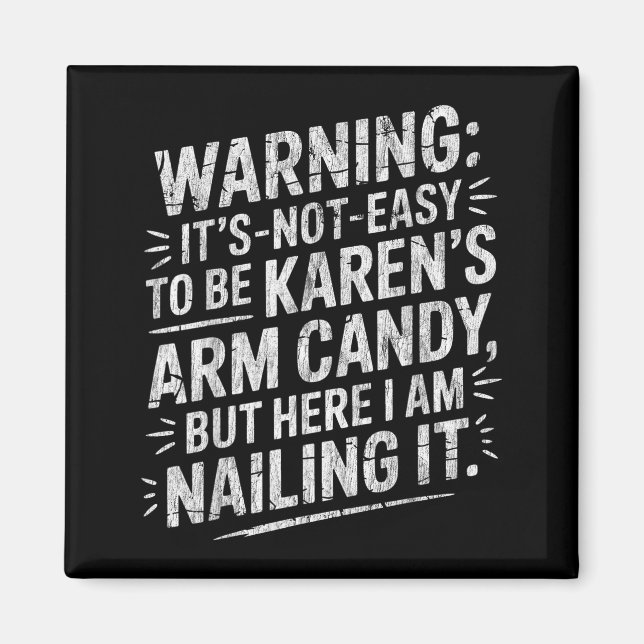 Warning It's Noteasy To Be Karen's Arm Candy  Magnet (Front)