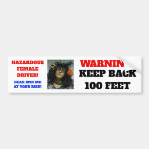 WARNING....KEEP BACK 100 FEET...WITH FEMALE DRIVER BUMPER STICKER