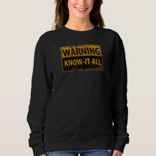 WARNING KNOW-IT-ALL - Metal Danger Caution Sign Sweatshirt