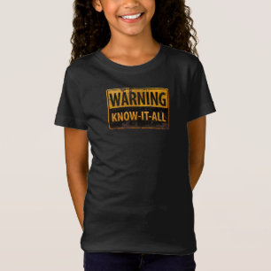 WARNING KNOW-IT-ALL - Metal Danger Caution Sign T-Shirt