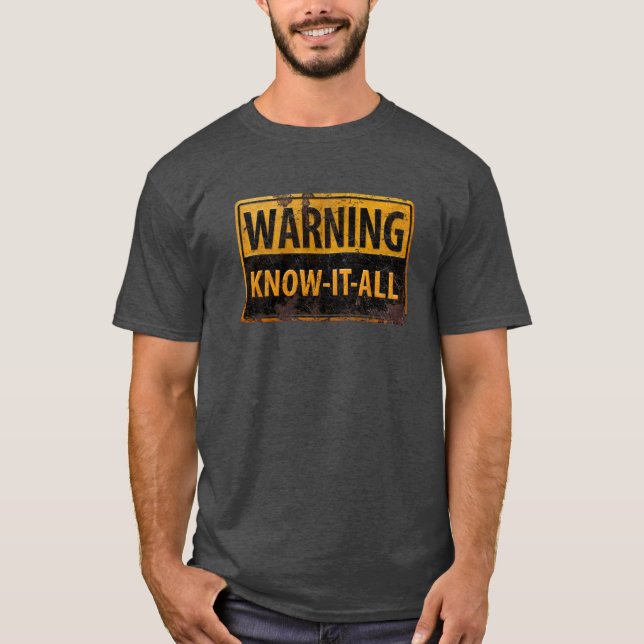 WARNING KNOW-IT-ALL  - Metal Danger Caution Sign T-Shirt (Front)