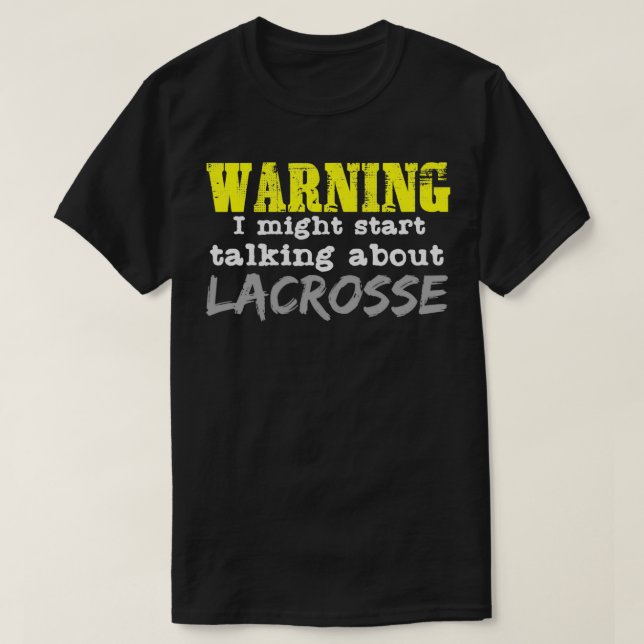 Warning Lacrosse Quote Sports Team Player Fogo T-Shirt (Design Front)