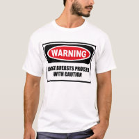 Warning LARGE BREASTS PROCEED WITH CAUTION T-Shirt