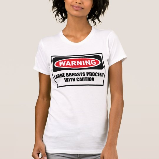 Warning LARGE BREASTS PROCEED WITH CAUTION Women's T-Shirt