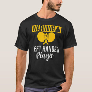 Warning left handed Player Table Tennis   T-Shirt