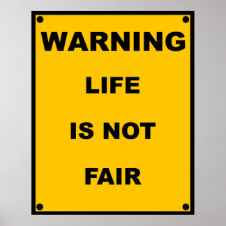 Warning ~ Life Is Not Fair ~ Spoof Warning Sign