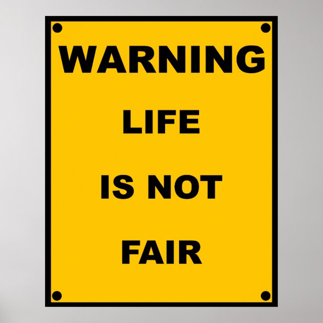 Warning ~ Life Is Not Fair ~ Spoof Warning Sign (Front)