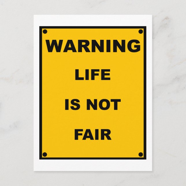 Warning ~ Life Is Not Fair ~ Spoof Warning Sign Postcard (Front)