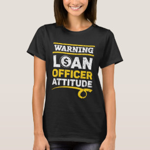 Warning Loan Officer Attitude Profession Mortgage T-Shirt
