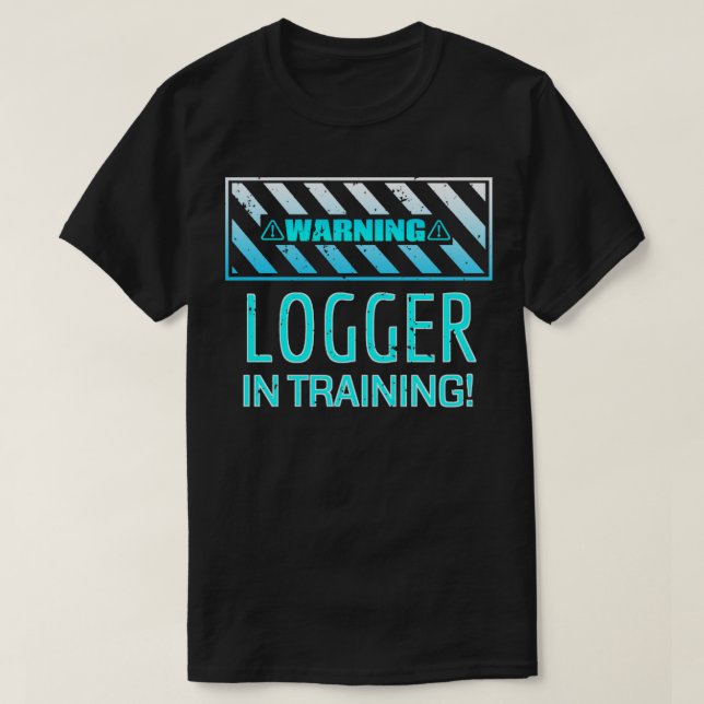 Warning Logger In Training!  T-Shirt (Design Front)