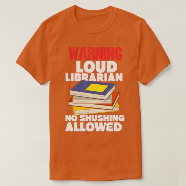 Warning Loud Librarian No Shushing Allowed  T-Shirt (Design Front)