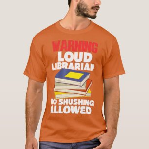 Warning Loud Librarian No Shushing Allowed T-Shirt