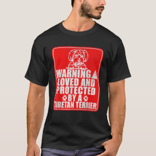 Warning loved and protected by a Tibetan Terrier  T-Shirt