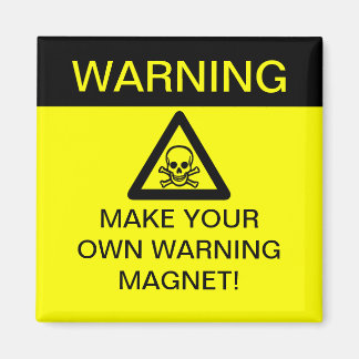 WARNING - Make Your Own (Customisable!) Magnet