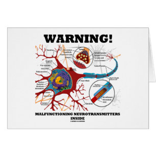 Warning! Malfunctioning Neurotransmitters Inside