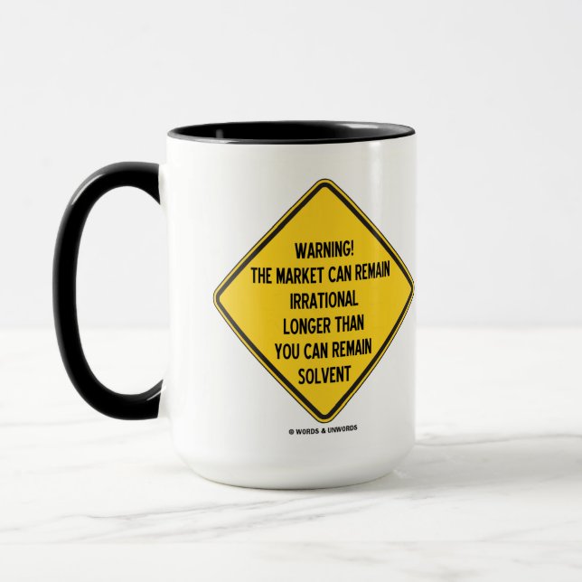 Warning! Market Can Remain Irrational Longer Than Mug (Left)