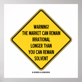 Warning! Market Can Remain Irrational Longer Than Poster