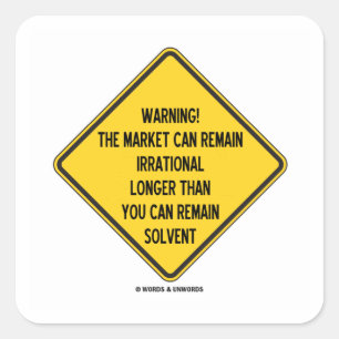Warning! Market Can Remain Irrational Longer Than Square Sticker