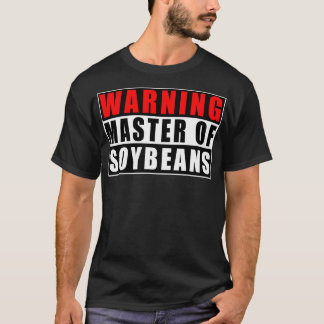 Warning Master Of Soybeans Funny Quote Soybean3320 T-Shirt
