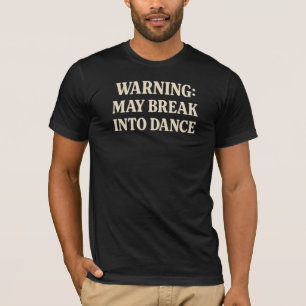 Warning: May Break Into Dance T-Shirt