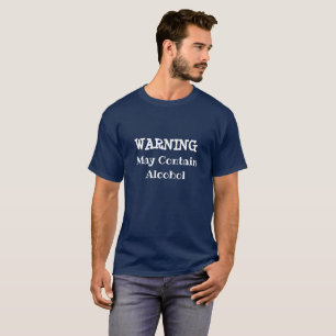 Warning, May Contain Alcohol Drinking Humour Shirt