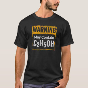 Warning  May Contain C2h5oh   Alcohol Ethanol C2h6 T-Shirt