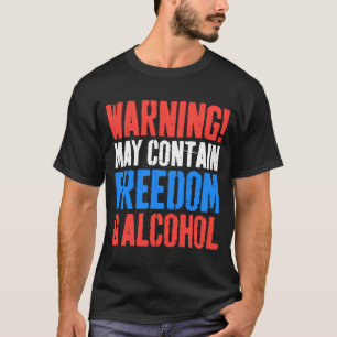 Warning May Contain Freedom And Alcohol  4th of Ju T-Shirt
