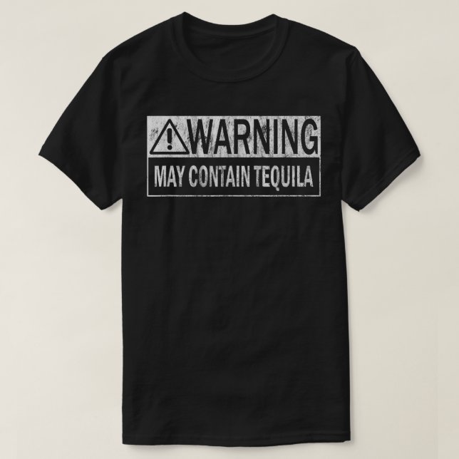 Warning May Contain Tequila Quote T  for Men & Wom T-Shirt (Design Front)