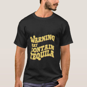 Warning May Contain Tequila --- T-Shirt